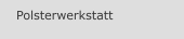 Polsterwerkstatt